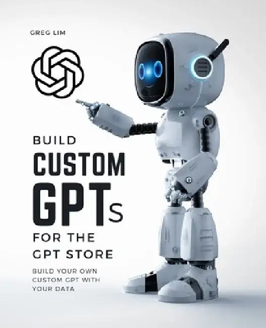 Build Custom GPTs for the GPT Store by Greg Lim