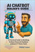 Data for Entrepreneurs - AI Chatbot Builder's Guide: A Practical Guide to Building Python-Powered Chatbots without 3rd Party Tools by Sahai, Nikhil