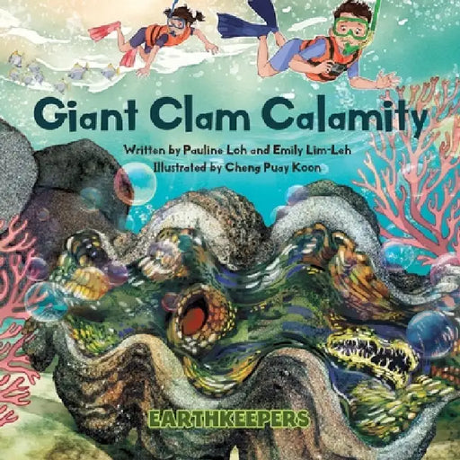 Giant Clam Calamity by Pauline Loh, Emily Lim-Leh, Puay Koon Cheng