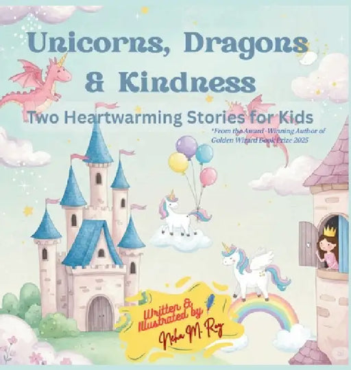 Unicorns, Dragons & Kindness by Neha Moghe Roy