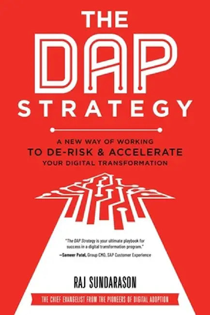 The DAP Strategy: A New Way of Working to De-Risk & Accelerate Your Digital Transformation by Raj Sundarason