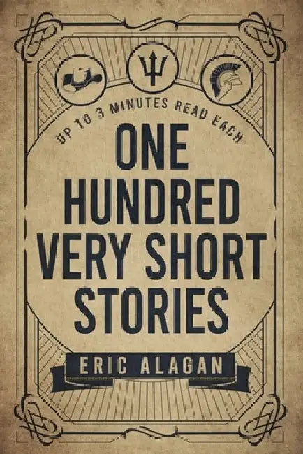 One Hundred Very Short Stories: Up to 3 Minutes Read Each by Eric Alagan