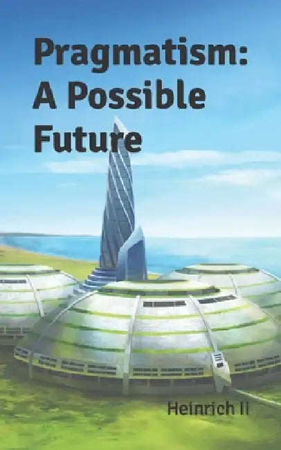 Pragmatism: A Possible Future by Heinrich, II 
