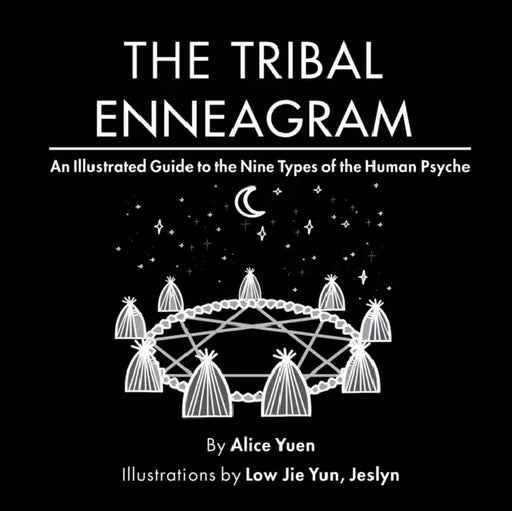 The Tribal Enneagram: An Illustrated Guide to the Nine Types of the Human Psyche by Alice Yuen, Jeslyn Low Jie Yun