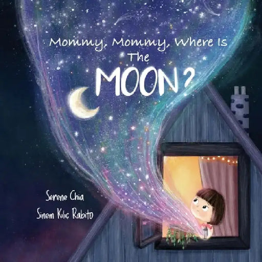 Mommy, Mommy, Where Is The Moon?: Get kids curious about the Moon by Serene Chia