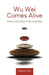 Wu Wei Comes Alive: Make Every Step A Winning Step by Tekson Teo