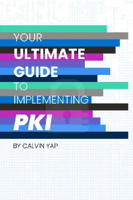 Your Ultimate Guide to Implementing PKI by Crystal Loh
