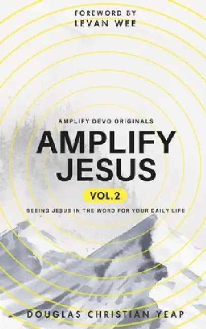 Amplify Jesus Vol.2: Seeing Jesus In The Word For Your Daily Life by Douglas Christian Yeap