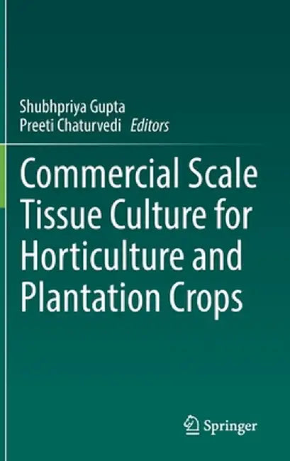 Commercial Scale Tissue Culture for Horticulture and Plantation Crops by Shubhpriya Gupta
