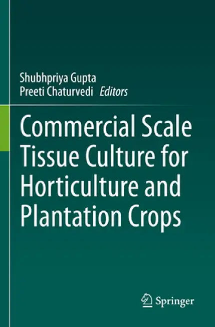 Commercial Scale Tissue Culture for Horticulture and Plantation Crops by Shubhpriya Gupta