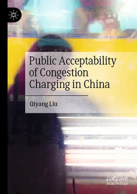 Public Acceptability of Congestion Charging in China by Qiyang Liu