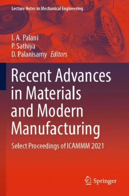 Recent Advances in Materials and Modern Manufacturing: Select Proceedings of ICAMMM 2021 by I. A. Palani