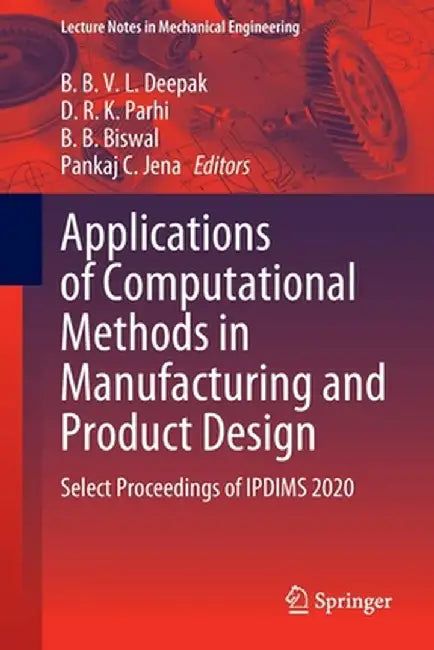 Applications of Computational Methods in Manufacturing and Product Design: Select Proceedings of Ipdims 2020 by B. B. V. L. Deepak