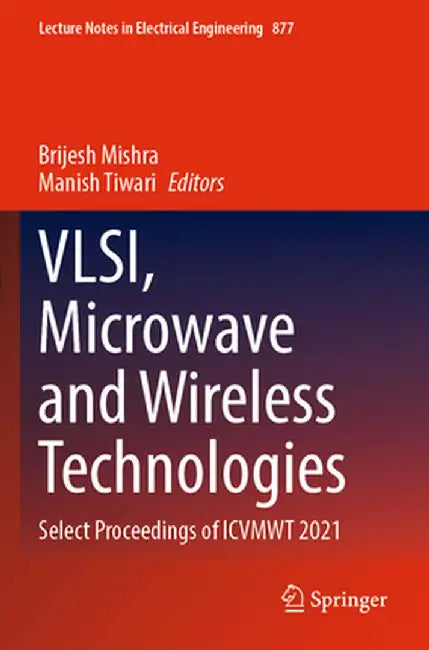 Vlsi, Microwave and Wireless Technologies: Select Proceedings of Icvmwt 2021 by Brijesh Mishra