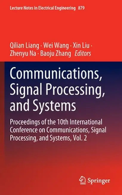 Communications, Signal Processing, and Systems: Proceedings of the 10th International Conference on Communications, Signal Processing, and Systems, Vo by Qilian Liang