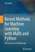 Kernel Methods for Machine Learning with Math and Python: 100 Exercises for Building Logic by Joe Suzuki