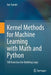 Kernel Methods for Machine Learning with Math and Python: 100 Exercises for Building Logic by Joe Suzuki