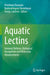 Aquatic Lectins: Immune Defense, Biological Recognition and Molecular Advancements by Preetham Elumalai
