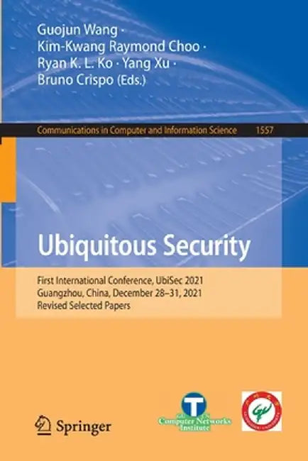 Ubiquitous Security: First International Conference, Ubisec 2021, Guangzhou, China, December 28-31, 2021, Revised Selected Papers by Guojun Wang