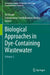 Biological Approaches in Dye-Containing Wastewater: Volume 2 by Ali Khadir