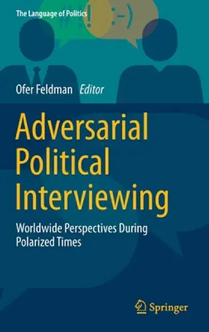 Adversarial Political Interviewing: Worldwide Perspectives During Polarized Times by Ofer Feldman