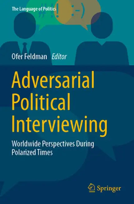 Adversarial Political Interviewing: Worldwide Perspectives During Polarized Times by Ofer Feldman