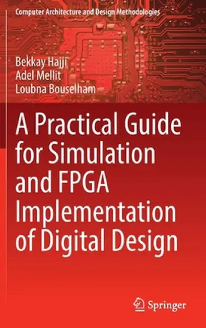 A Practical Guide for Simulation and FPGA Implementation of Digital Design by Bekkay Hajji