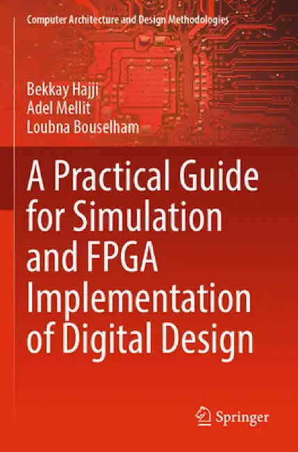 A Practical Guide for Simulation and FPGA Implementation of Digital Design by Bekkay Hajji