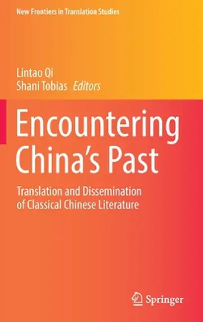Encountering China's Past: Translation and Dissemination of Classical Chinese Literature by Lintao Qi
