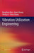Vibration Utilization Engineering by Bangchun Wen