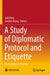 A Study of Diplomatic Protocol and Etiquette: From Theory to Practice by Jiali Zhou