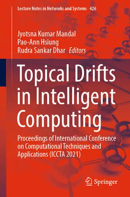 Topical Drifts in Intelligent Computing: Proceedings of International Conference on Computational Techniques and Applications (Iccta 2021) by Jyotsna Kumar Mandal