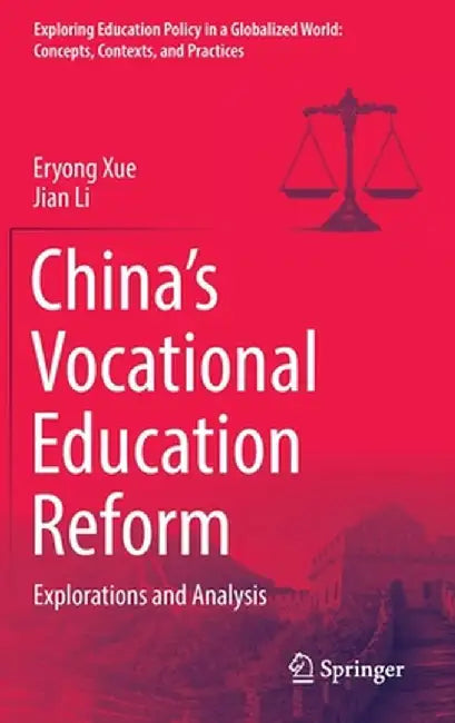 China's Vocational Education Reform: Explorations and Analysis by Eryong Xue