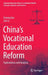 China's Vocational Education Reform: Explorations and Analysis by Eryong Xue