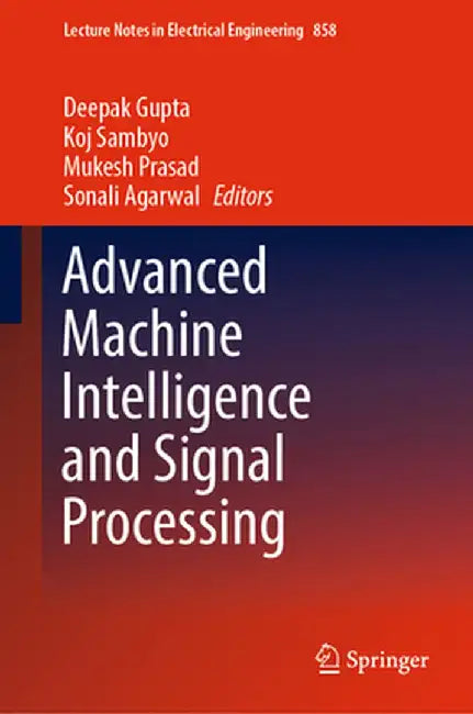 Advanced Machine Intelligence and Signal Processing by Deepak Gupta