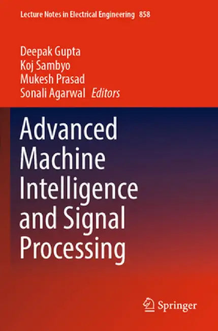 Advanced Machine Intelligence and Signal Processing by Deepak Gupta