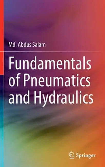 Fundamentals of Pneumatics and Hydraulics by MD Abdus Salam