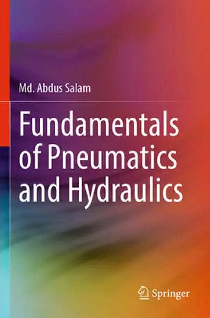 Fundamentals of Pneumatics and Hydraulics by MD Abdus Salam