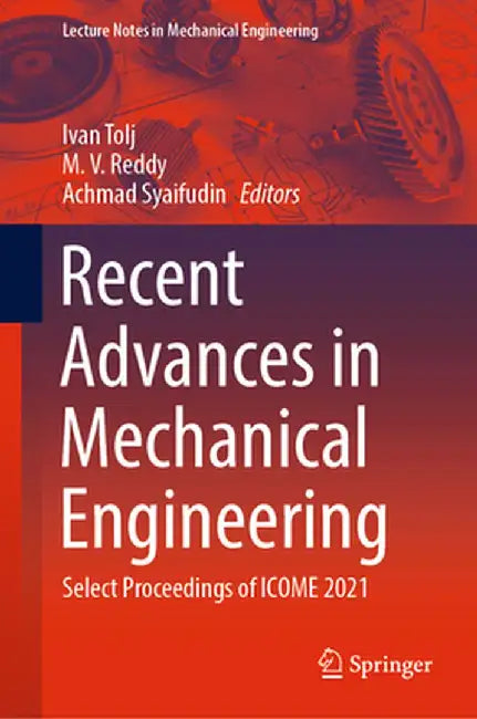 Recent Advances in Mechanical Engineering: Select Proceedings of Icome 2021 by Ivan Tolj