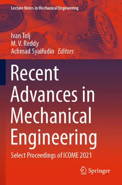 Recent Advances in Mechanical Engineering: Select Proceedings of Icome 2021 by Ivan Tolj