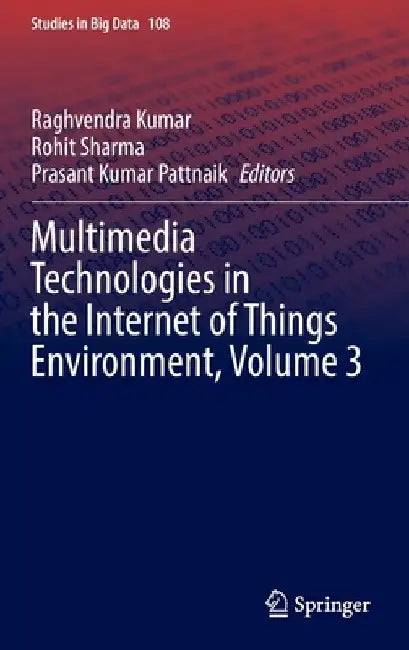 Multimedia Technologies in the Internet of Things Environment, Volume 3 by Raghvendra Kumar