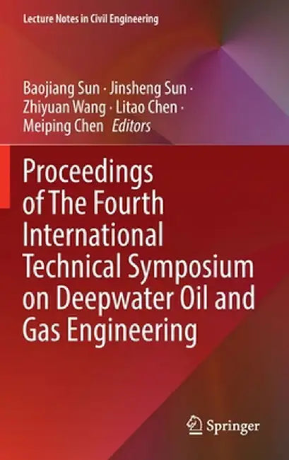 Proceedings of the Fourth International Technical Symposium on Deepwater Oil and Gas Engineering by Baojiang Sun