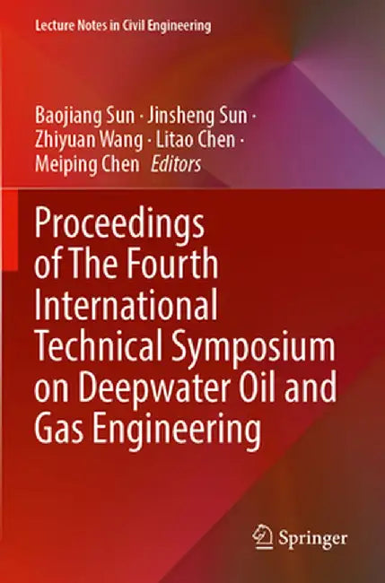 Proceedings of the Fourth International Technical Symposium on Deepwater Oil and Gas Engineering by Baojiang Sun