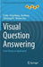 Visual Question Answering: From Theory to Application by Qi Wu