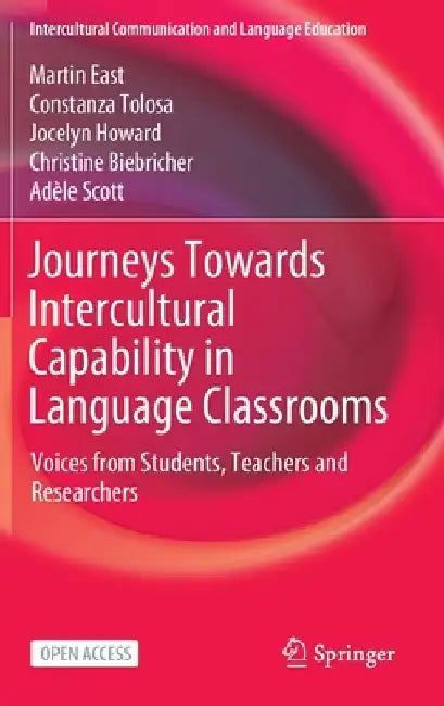 Journeys Towards Intercultural Capability in Language Classrooms: Voices from Students, Teachers and Researchers by Martin East