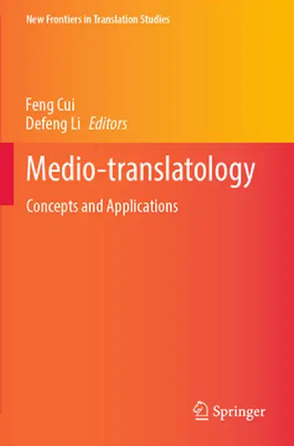 Medio-Translatology: Concepts and Applications by Feng Cui