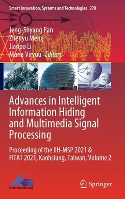 Advances in Intelligent Information Hiding and Multimedia Signal Processing: Proceeding of the Iih-Msp 2021 & Fitat 2021, Kaohsiung, Taiwan, Volume 2 by Jeng-Shyang Pan
