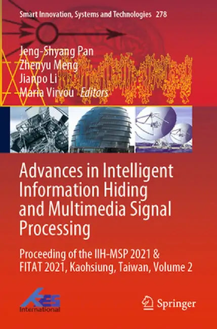 Advances in Intelligent Information Hiding and Multimedia Signal Processing: Proceeding of the Iih-Msp 2021 & Fitat 2021, Kaohsiung, Taiwan, Volume 2 by Jeng-Shyang Pan