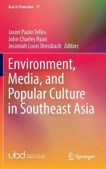 Environment, Media, and Popular Culture in Southeast Asia by Jason Paolo Telles