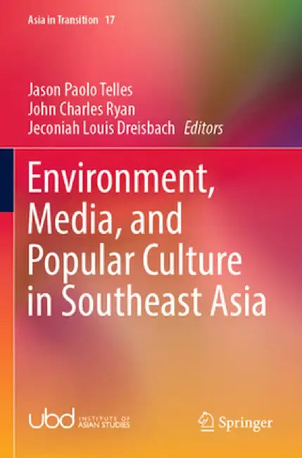 Environment, Media, and Popular Culture in Southeast Asia by Jason Paolo Telles